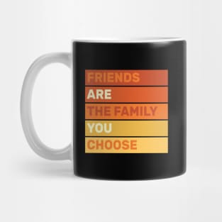 friends are the family you choose quotes for life design Mug